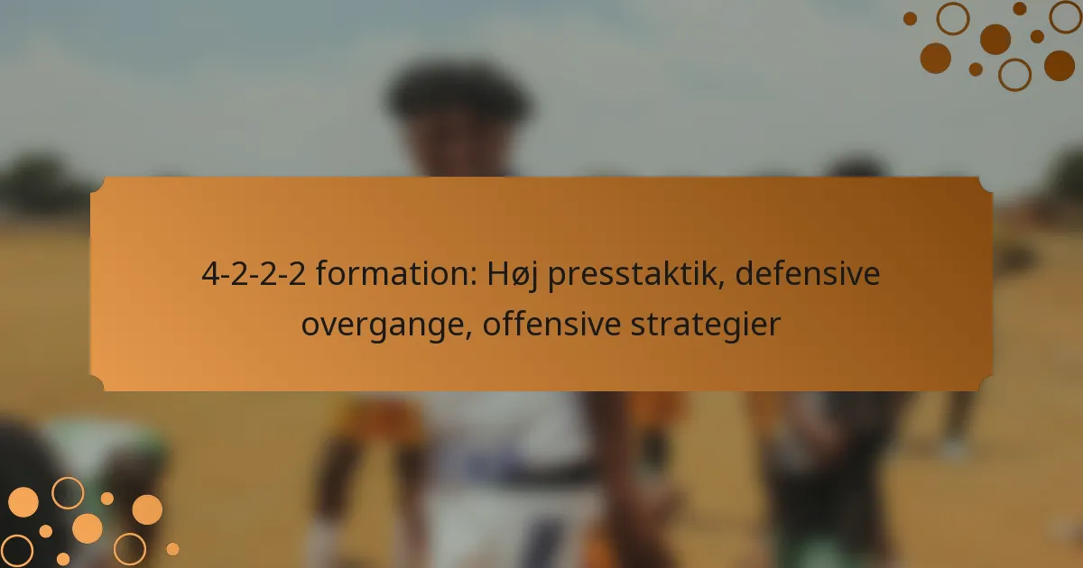 4-2-2-2 formation: Høj presstaktik, defensive overgange, offensive strategier
