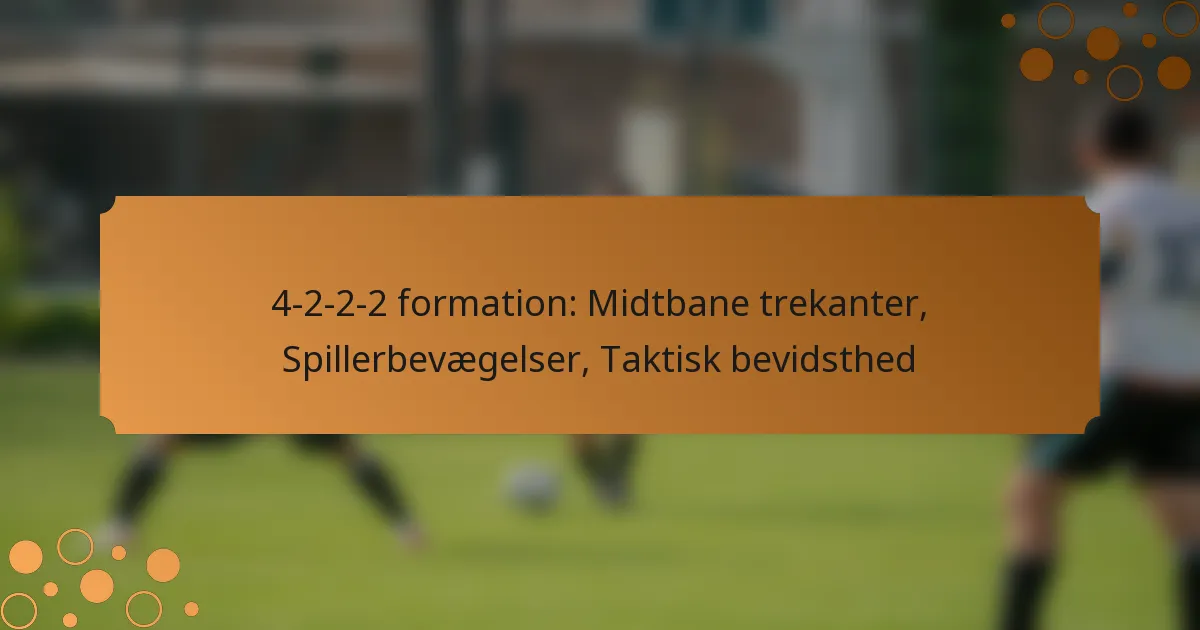 4-2-2-2 formation: Midtbane trekanter, Spillerbevægelser, Taktisk bevidsthed