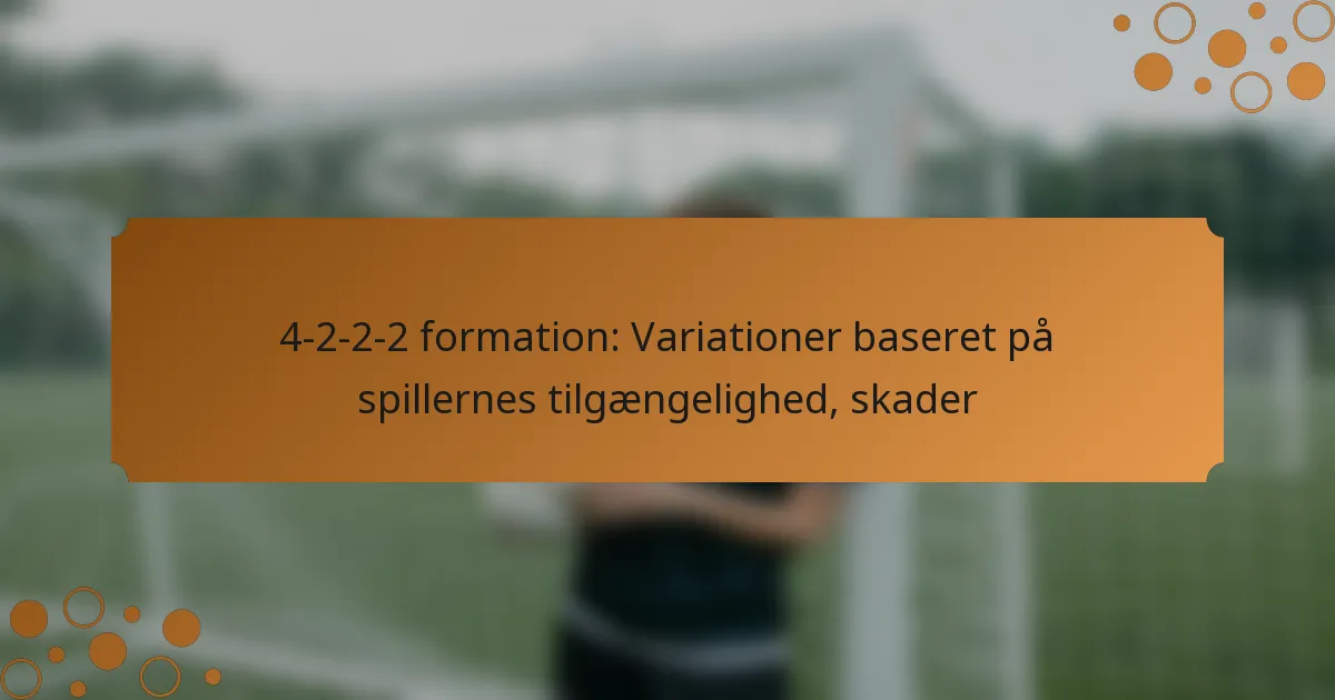 4-2-2-2 formation: Variationer baseret på spillernes tilgængelighed, skader