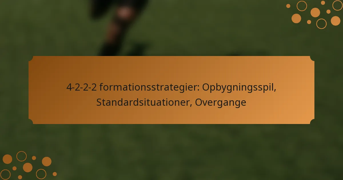 4-2-2-2 formationsstrategier: Opbygningsspil, Standardsituationer, Overgange