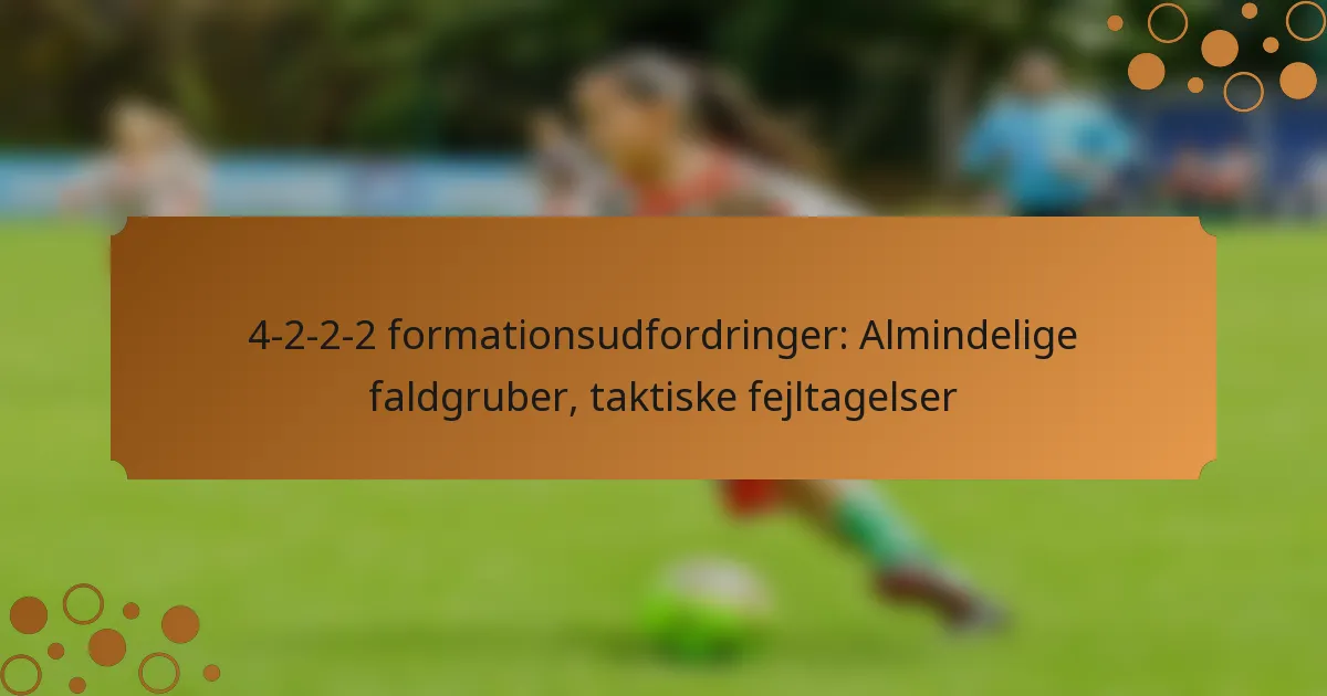 4-2-2-2 formationsudfordringer: Almindelige faldgruber, taktiske fejltagelser