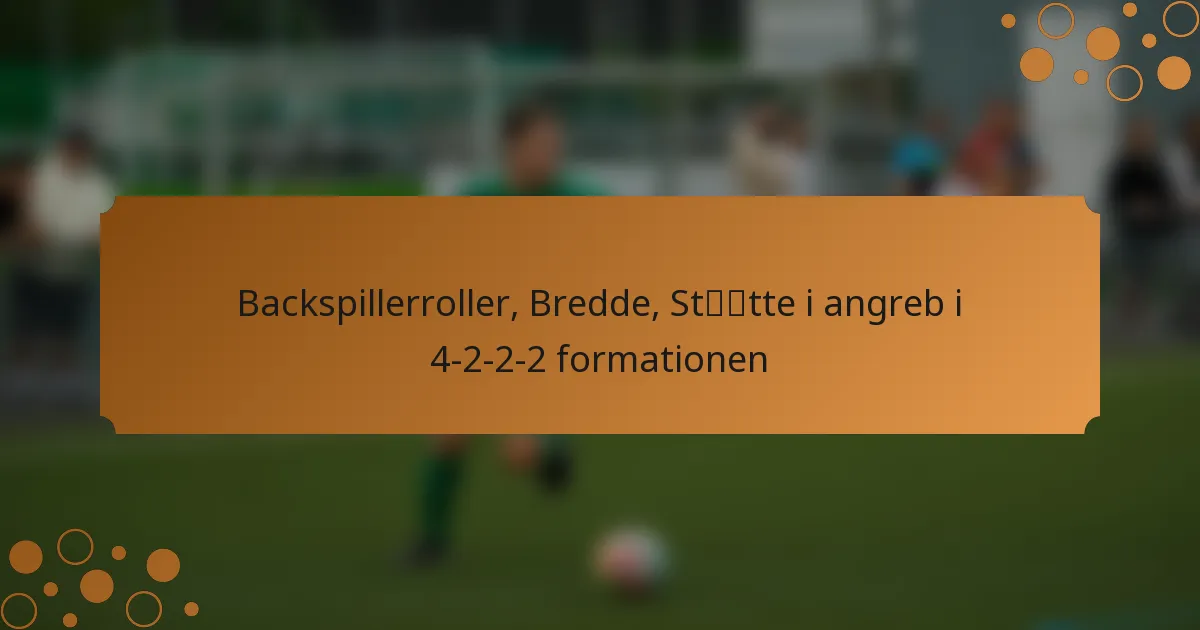 Backspillerroller, Bredde, Støtte i angreb i 4-2-2-2 formationen