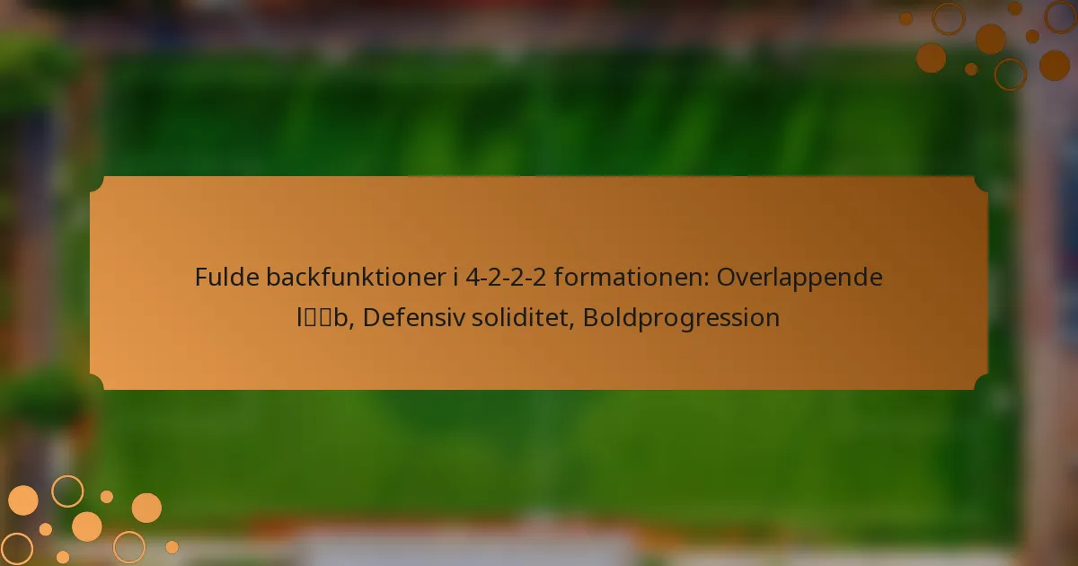 Fulde backfunktioner i 4-2-2-2 formationen: Overlappende løb, Defensiv soliditet, Boldprogression
