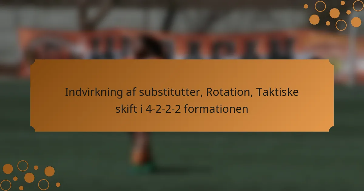 Indvirkning af substitutter, Rotation, Taktiske skift i 4-2-2-2 formationen
