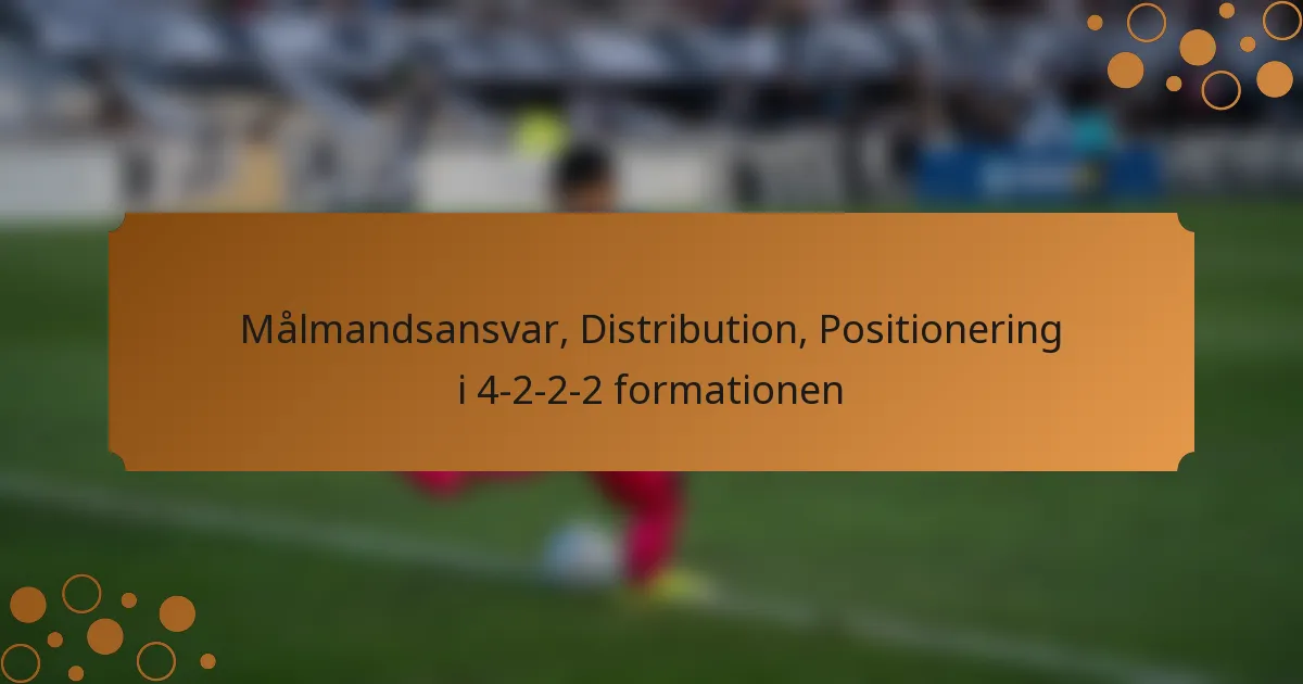 Målmandsansvar, Distribution, Positionering i 4-2-2-2 formationen