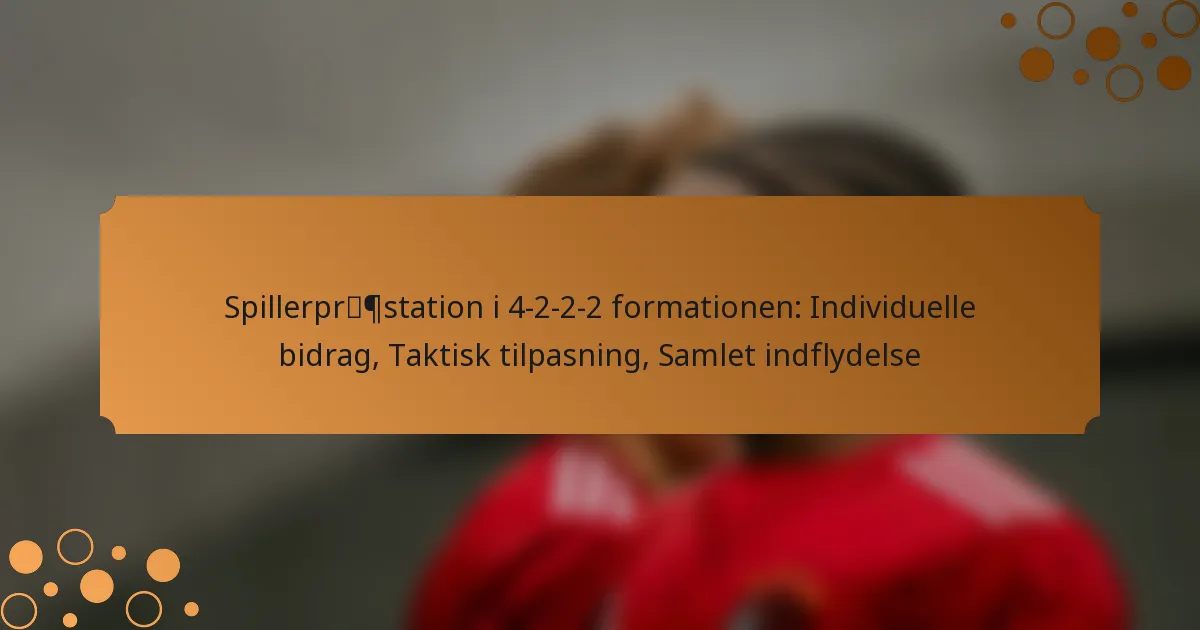 Spillerpræstation i 4-2-2-2 formationen: Individuelle bidrag, Taktisk tilpasning, Samlet indflydelse