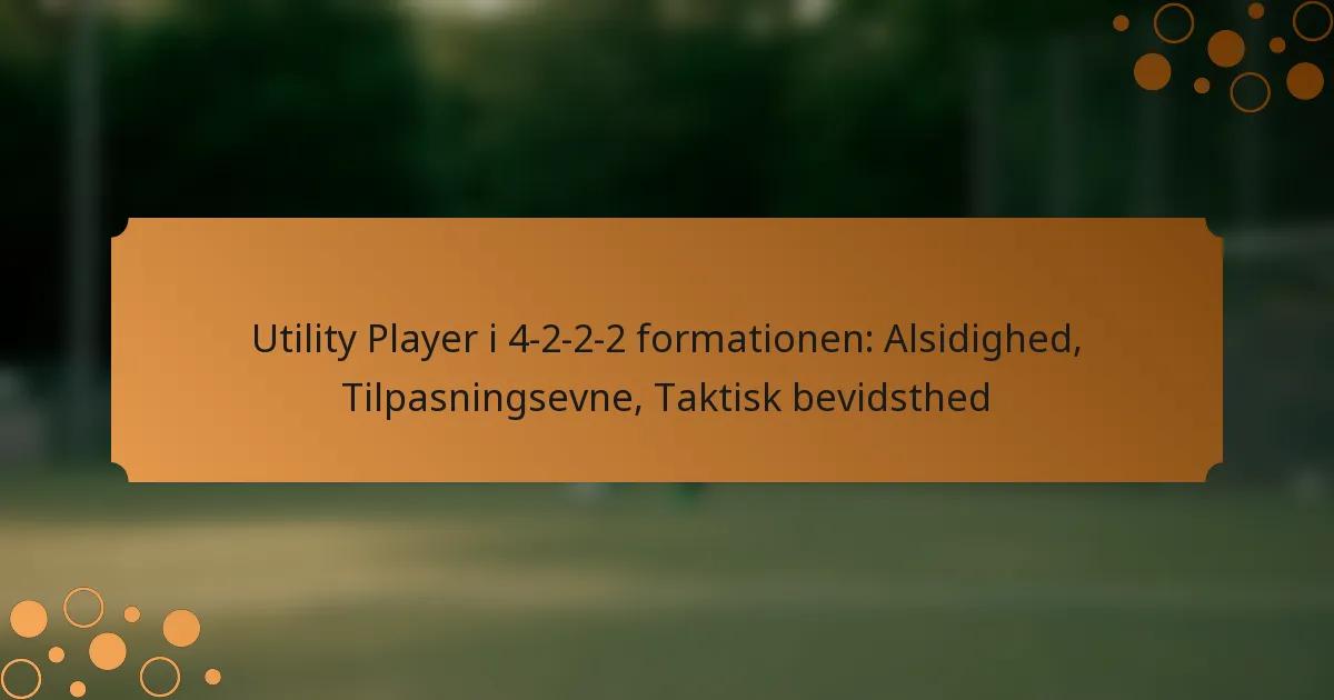 Utility Player i 4-2-2-2 formationen: Alsidighed, Tilpasningsevne, Taktisk bevidsthed