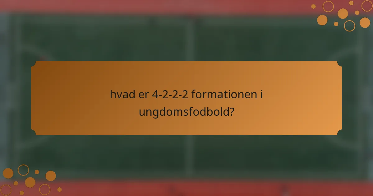 Hvad er 4-2-2-2 formationen i ungdomsfodbold?
