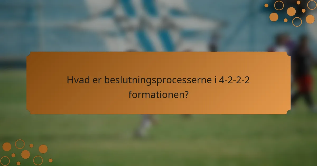 Hvad er beslutningsprocesserne i 4-2-2-2 formationen?