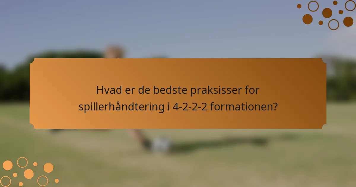 Hvad er de bedste praksisser for spillerhåndtering i 4-2-2-2 formationen?