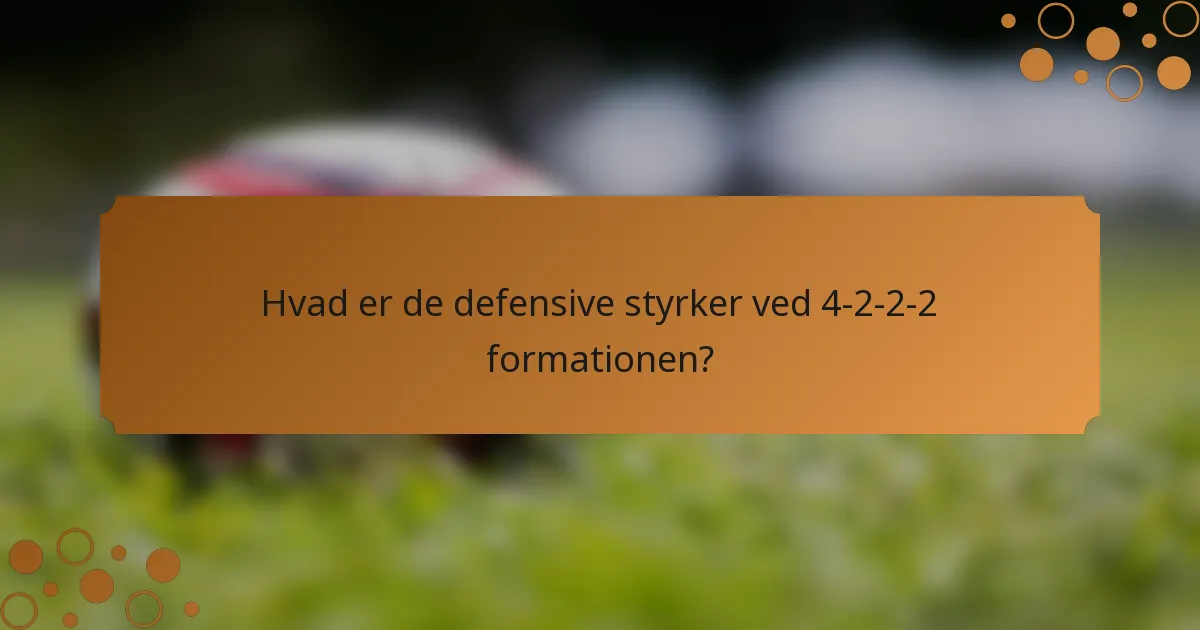 Hvad er de defensive styrker ved 4-2-2-2 formationen?