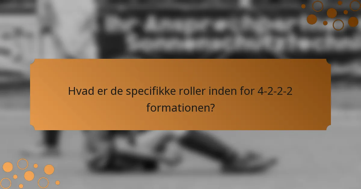 Hvad er de specifikke roller inden for 4-2-2-2 formationen?