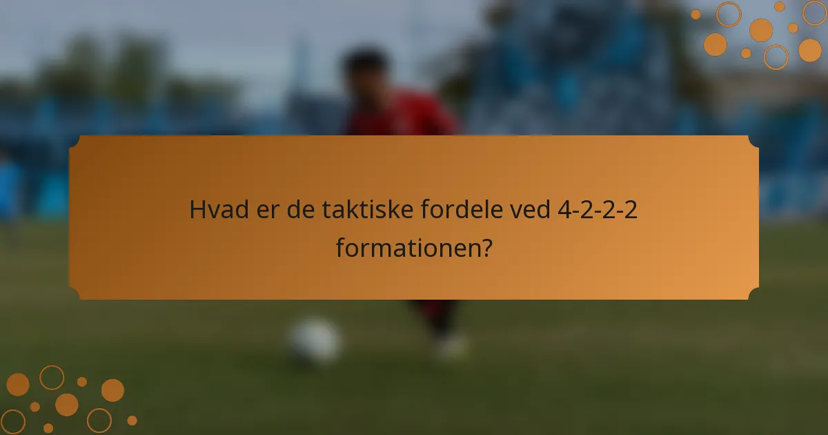 Hvad er de taktiske fordele ved 4-2-2-2 formationen?