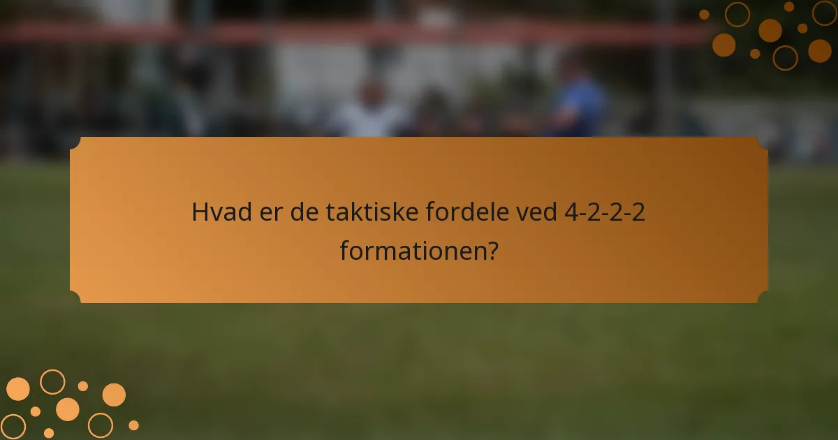 Hvad er de taktiske fordele ved 4-2-2-2 formationen?