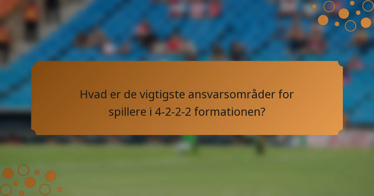 Hvad er de vigtigste ansvarsområder for spillere i 4-2-2-2 formationen?