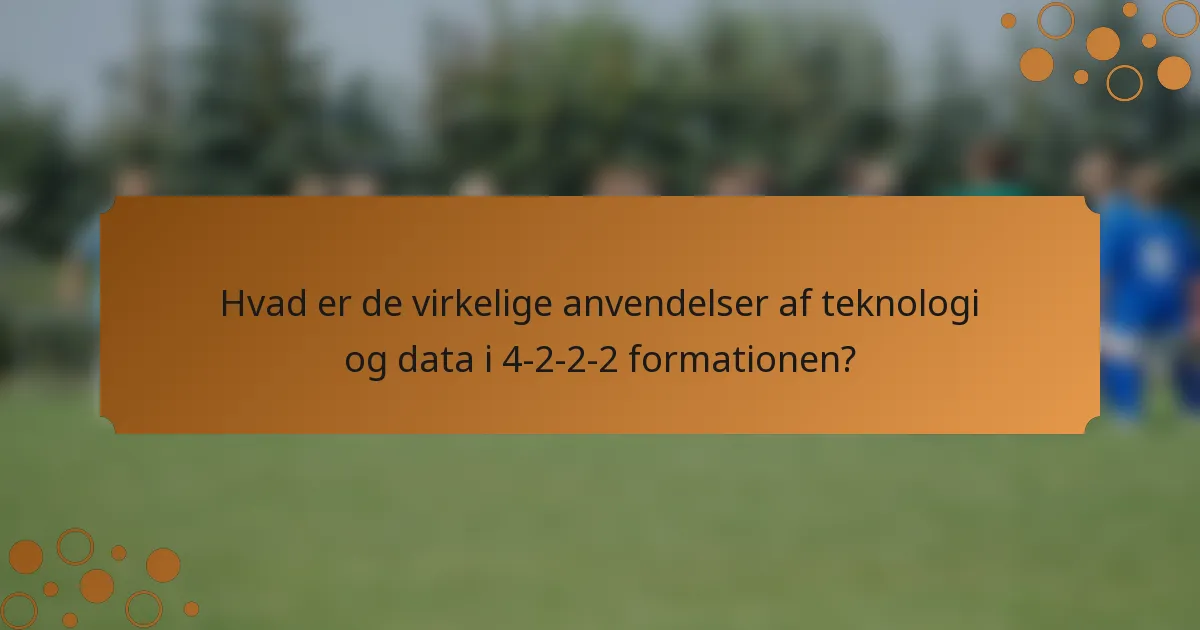 Hvad er de virkelige anvendelser af teknologi og data i 4-2-2-2 formationen?