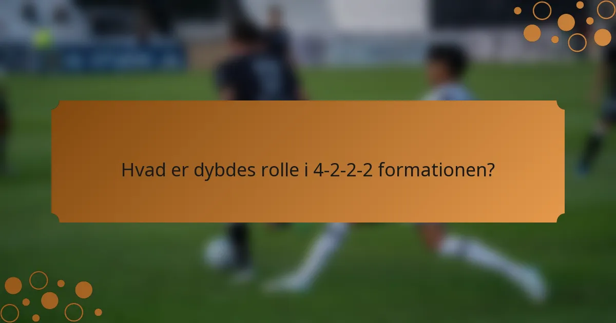 Hvad er dybdes rolle i 4-2-2-2 formationen?