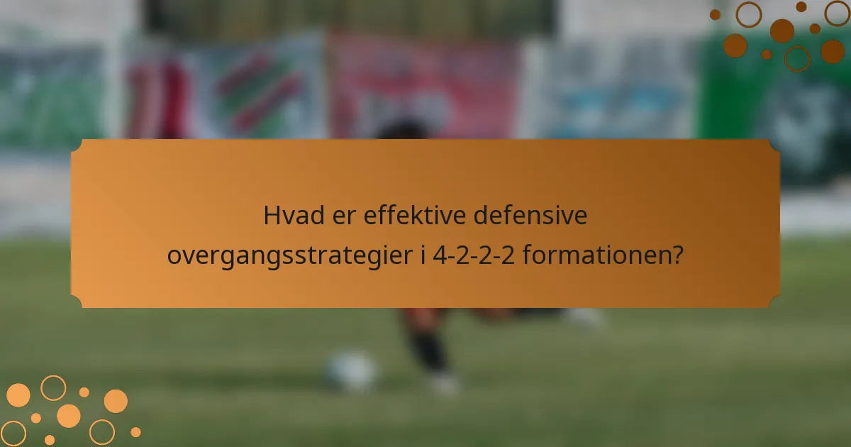 Hvad er effektive defensive overgangsstrategier i 4-2-2-2 formationen?