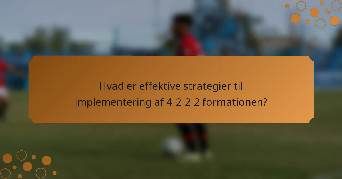 Hvad er effektive strategier til implementering af 4-2-2-2 formationen?