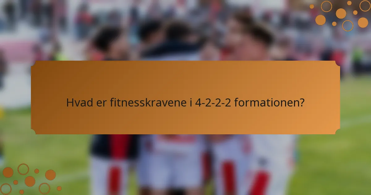 Hvad er fitnesskravene i 4-2-2-2 formationen?