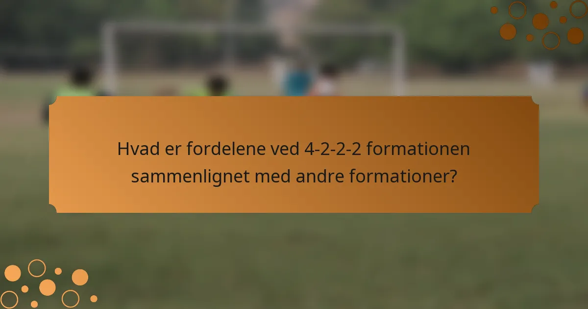 Hvad er fordelene ved 4-2-2-2 formationen sammenlignet med andre formationer?