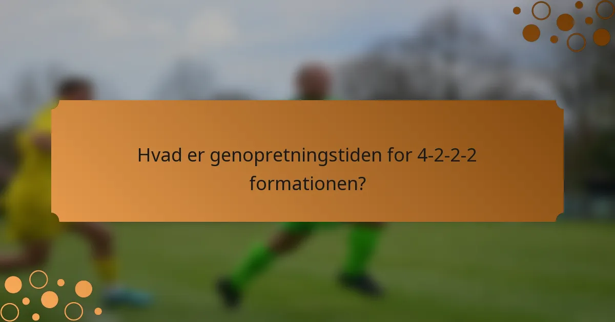 Hvad er genopretningstiden for 4-2-2-2 formationen?
