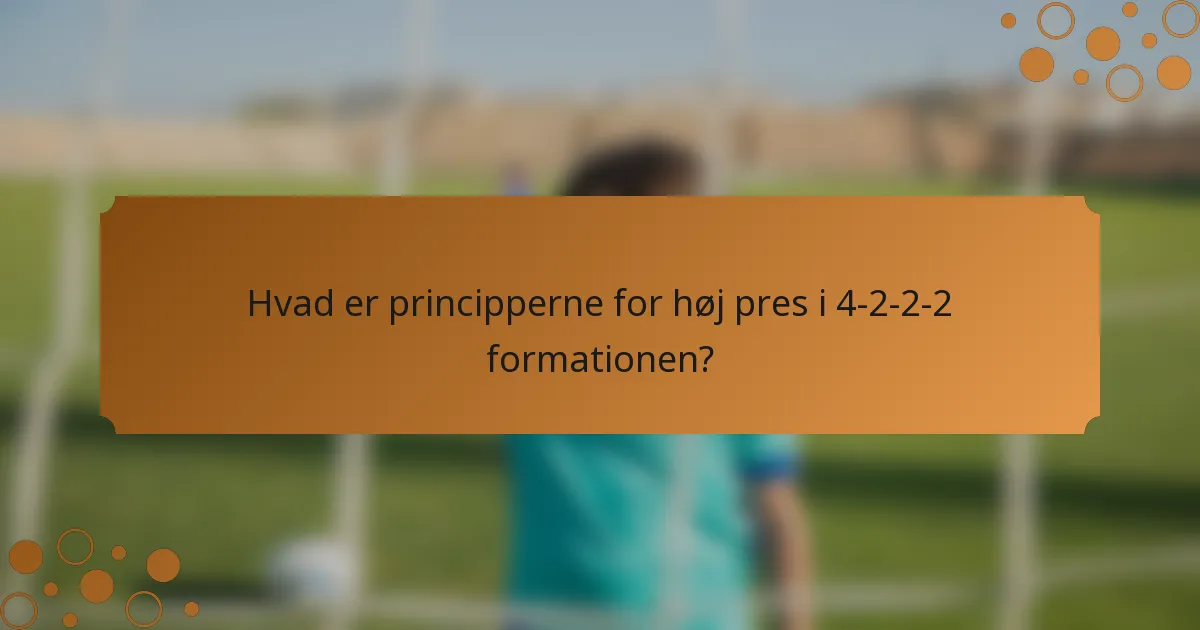 Hvad er principperne for høj pres i 4-2-2-2 formationen?