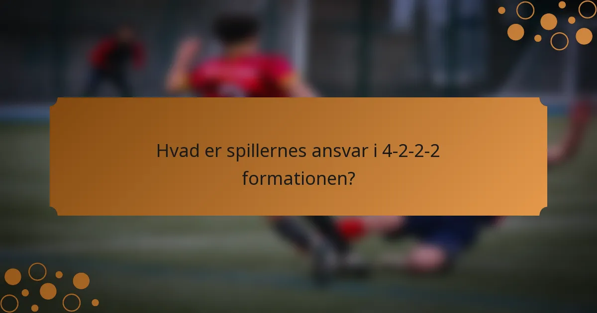 Hvad er spillernes ansvar i 4-2-2-2 formationen?