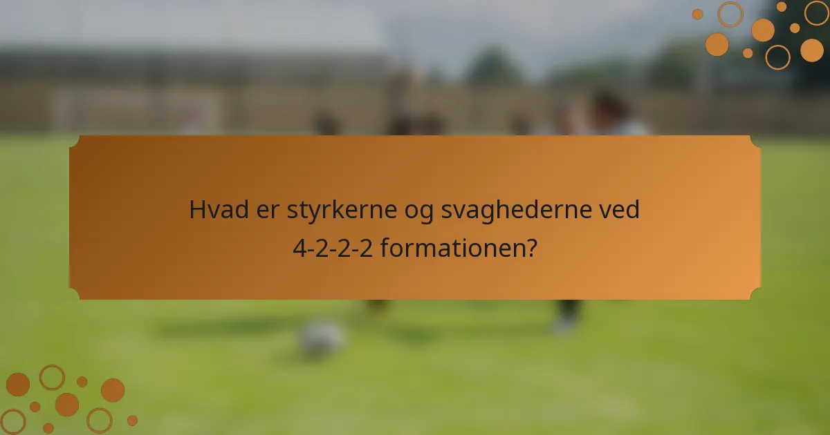 Hvad er styrkerne og svaghederne ved 4-2-2-2 formationen?