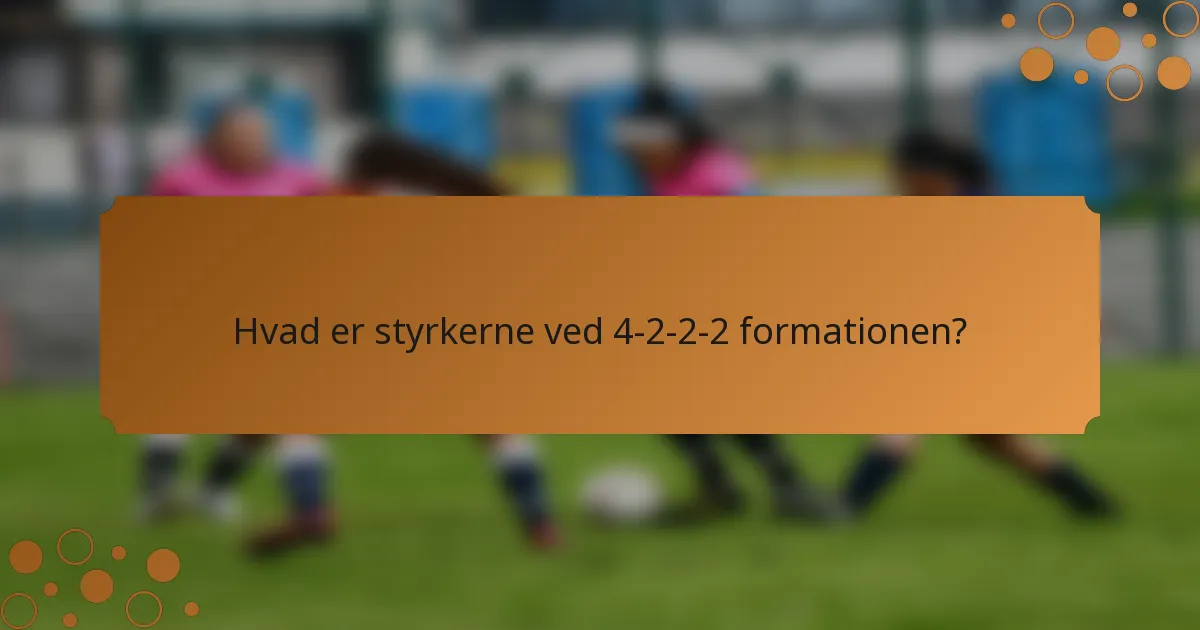 Hvad er styrkerne ved 4-2-2-2 formationen?