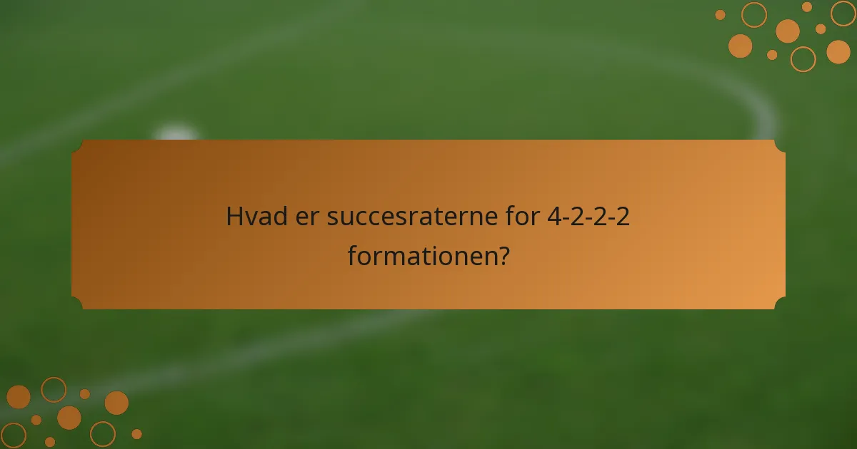 Hvad er succesraterne for 4-2-2-2 formationen?
