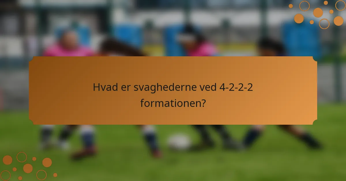 Hvad er svaghederne ved 4-2-2-2 formationen?