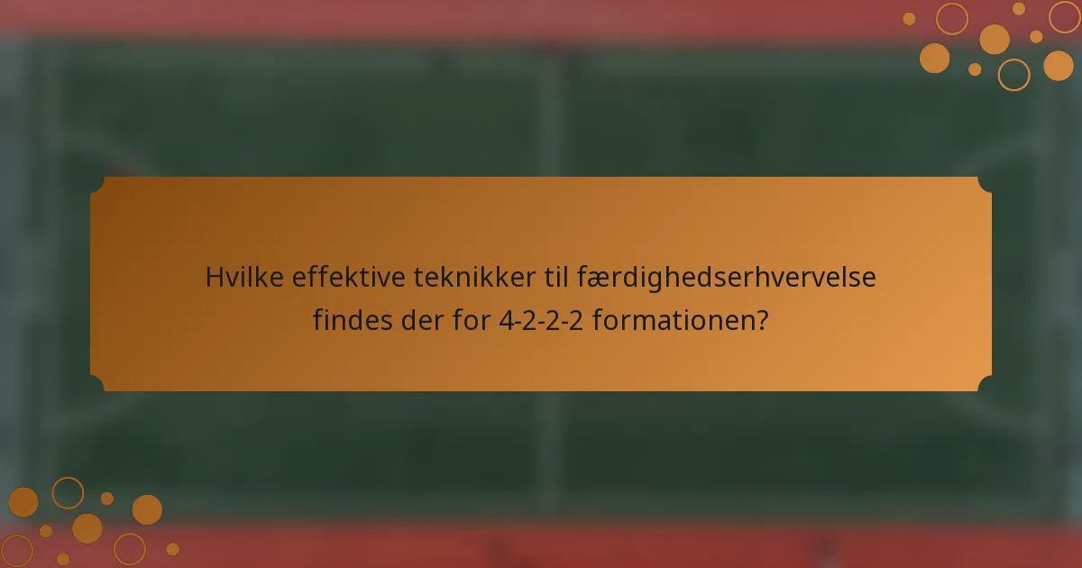 Hvilke effektive teknikker til færdighedserhvervelse findes der for 4-2-2-2 formationen?