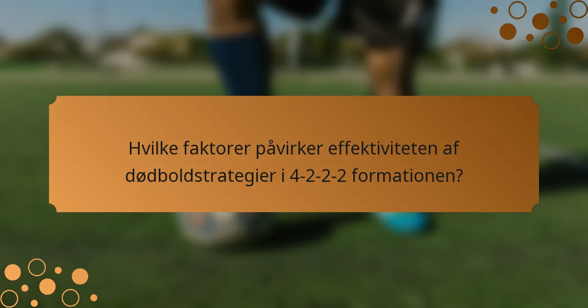 Hvilke faktorer påvirker effektiviteten af dødboldstrategier i 4-2-2-2 formationen?