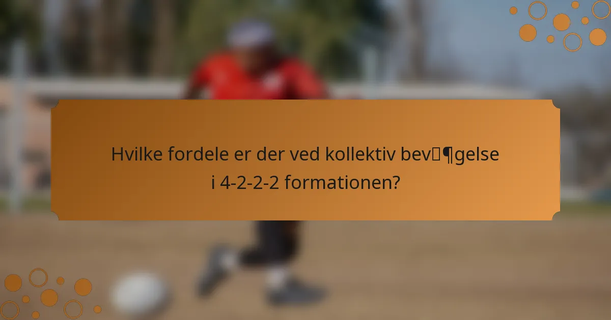 Hvilke fordele er der ved kollektiv bevægelse i 4-2-2-2 formationen?