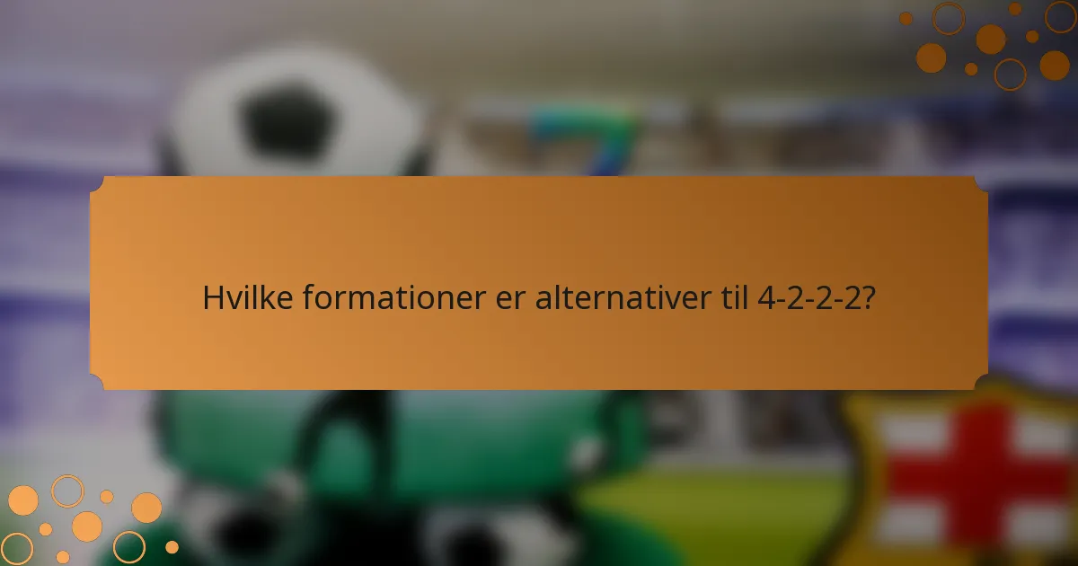 Hvilke formationer er alternativer til 4-2-2-2?