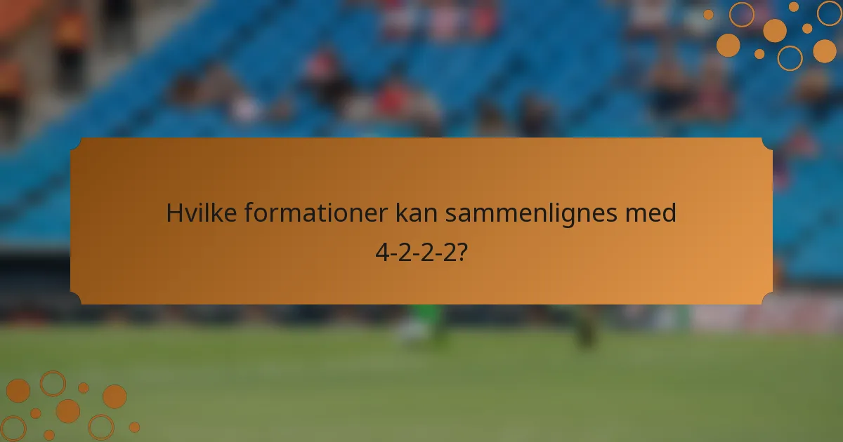 Hvilke formationer kan sammenlignes med 4-2-2-2?