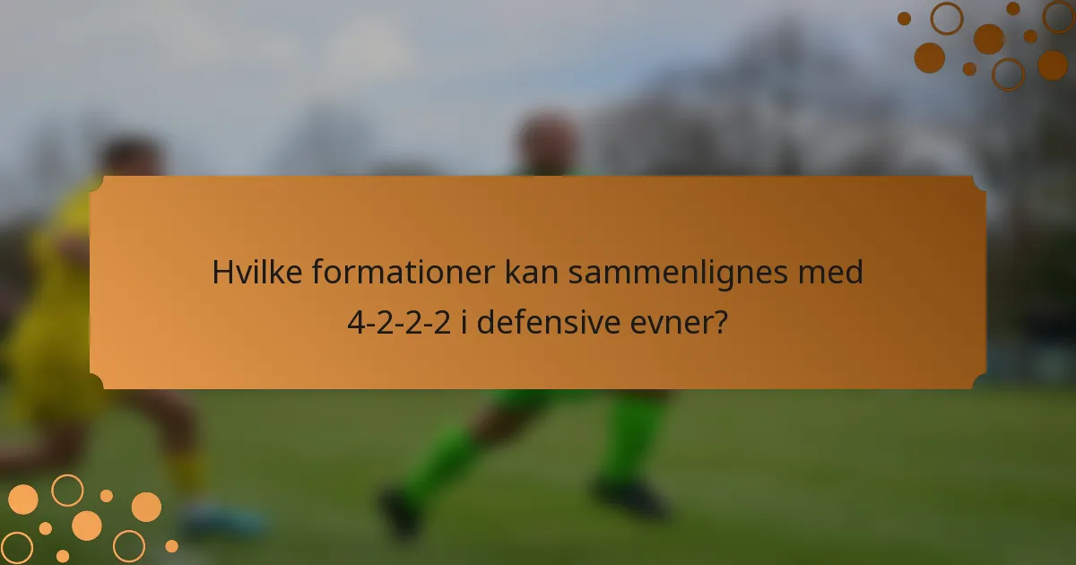 Hvilke formationer kan sammenlignes med 4-2-2-2 i defensive evner?