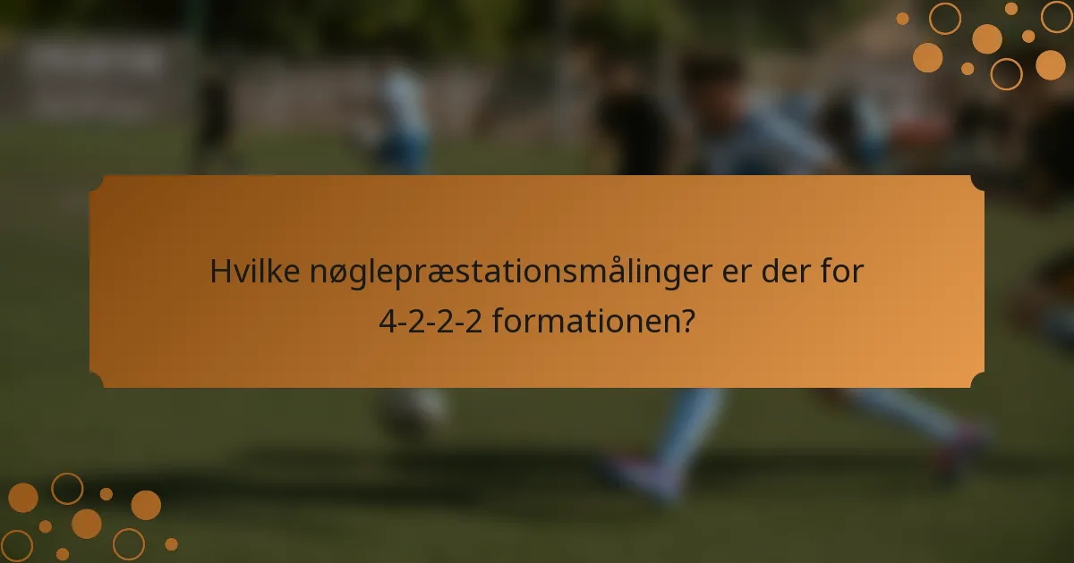 Hvilke nøglepræstationsmålinger er der for 4-2-2-2 formationen?