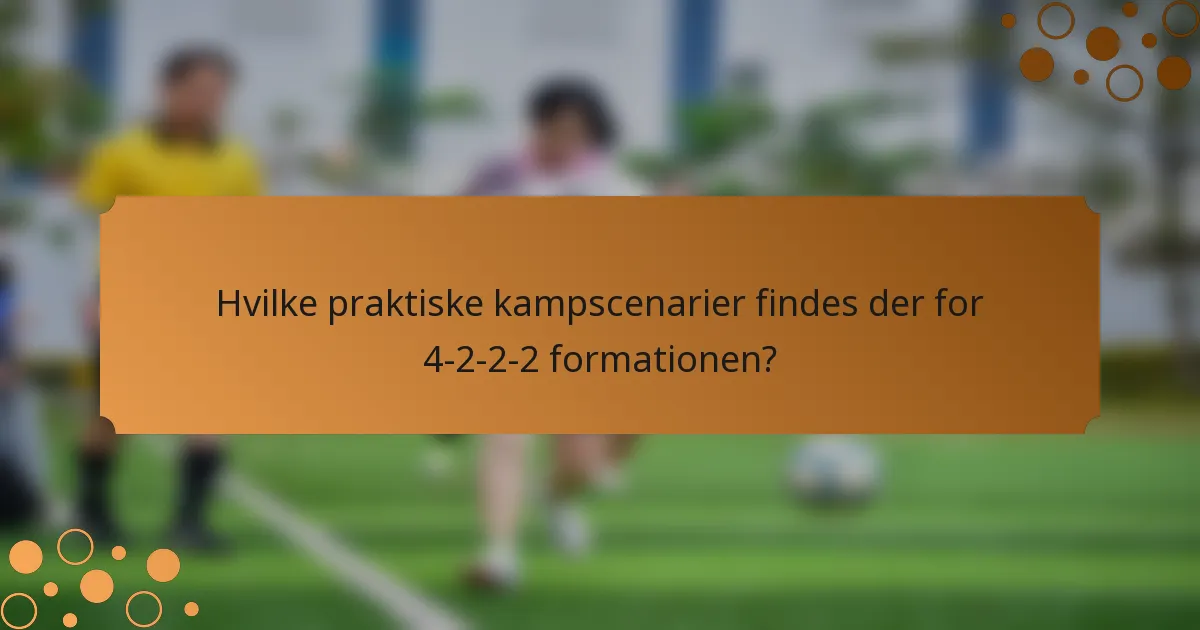 Hvilke praktiske kampscenarier findes der for 4-2-2-2 formationen?