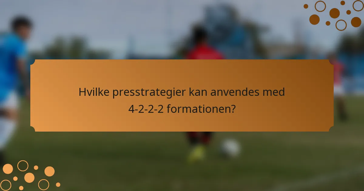 Hvilke presstrategier kan anvendes med 4-2-2-2 formationen?