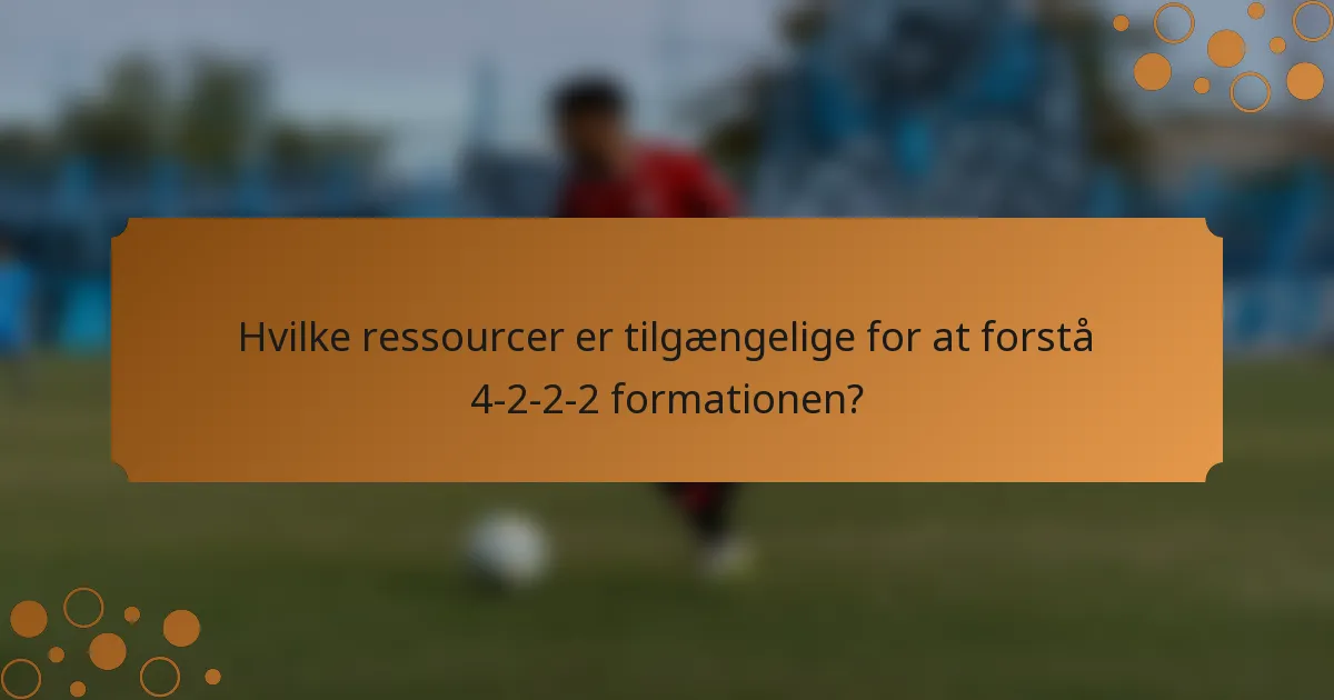 Hvilke ressourcer er tilgængelige for at forstå 4-2-2-2 formationen?