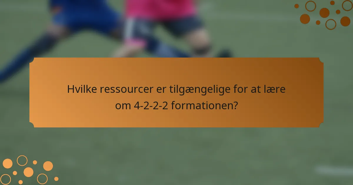 Hvilke ressourcer er tilgængelige for at lære om 4-2-2-2 formationen?