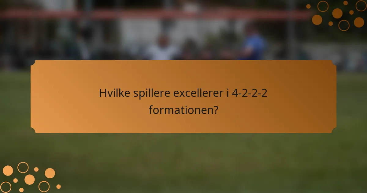 Hvilke spillere excellerer i 4-2-2-2 formationen?
