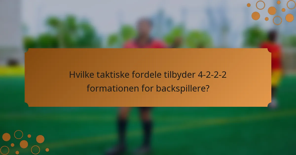 Hvilke taktiske fordele tilbyder 4-2-2-2 formationen for backspillere?