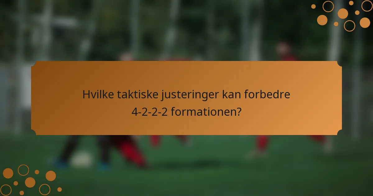 Hvilke taktiske justeringer kan forbedre 4-2-2-2 formationen?