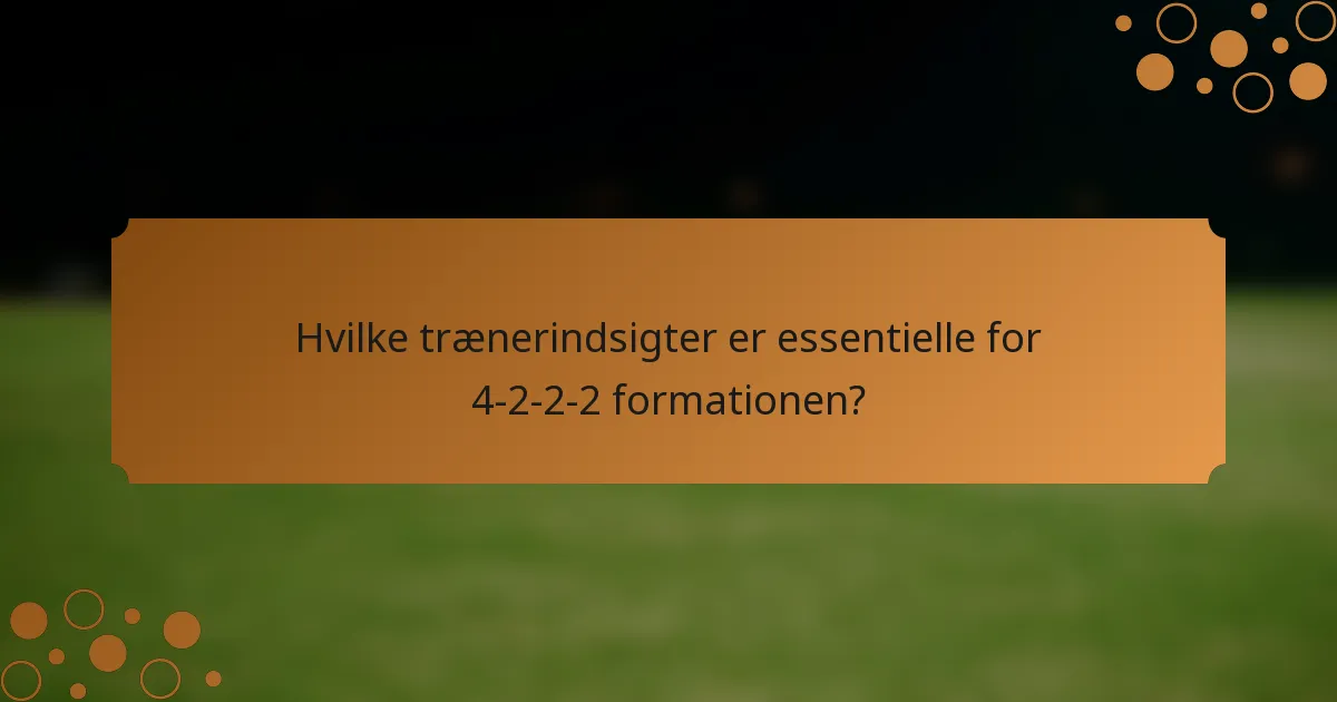Hvilke trænerindsigter er essentielle for 4-2-2-2 formationen?