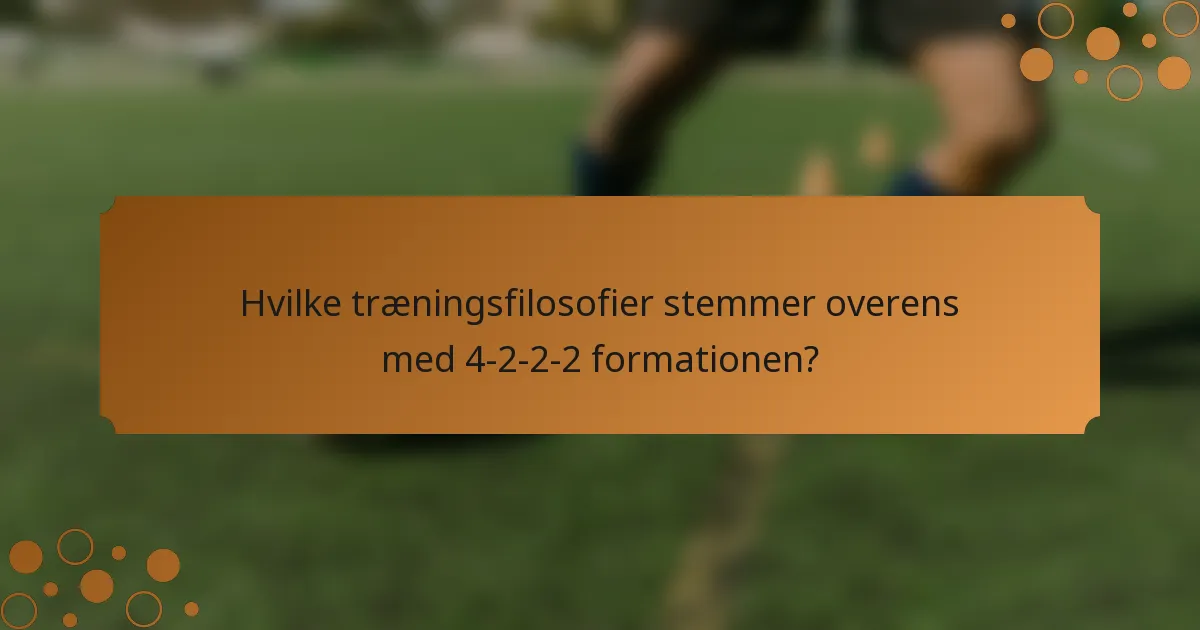 Hvilke træningsfilosofier stemmer overens med 4-2-2-2 formationen?