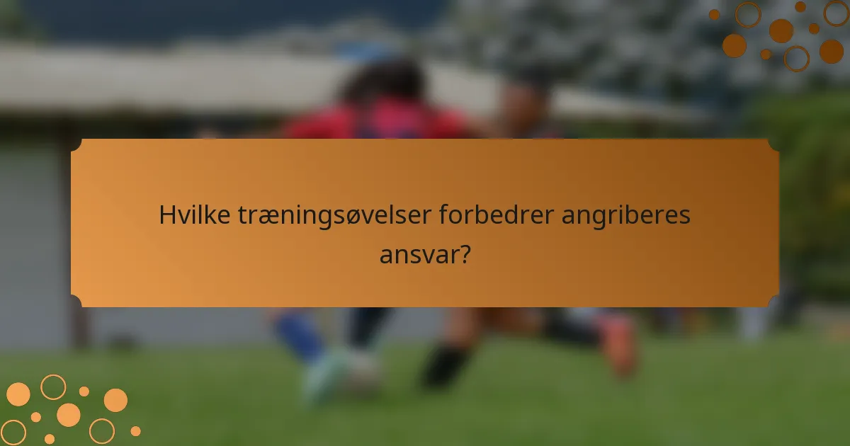 Hvilke træningsøvelser forbedrer angriberes ansvar?
