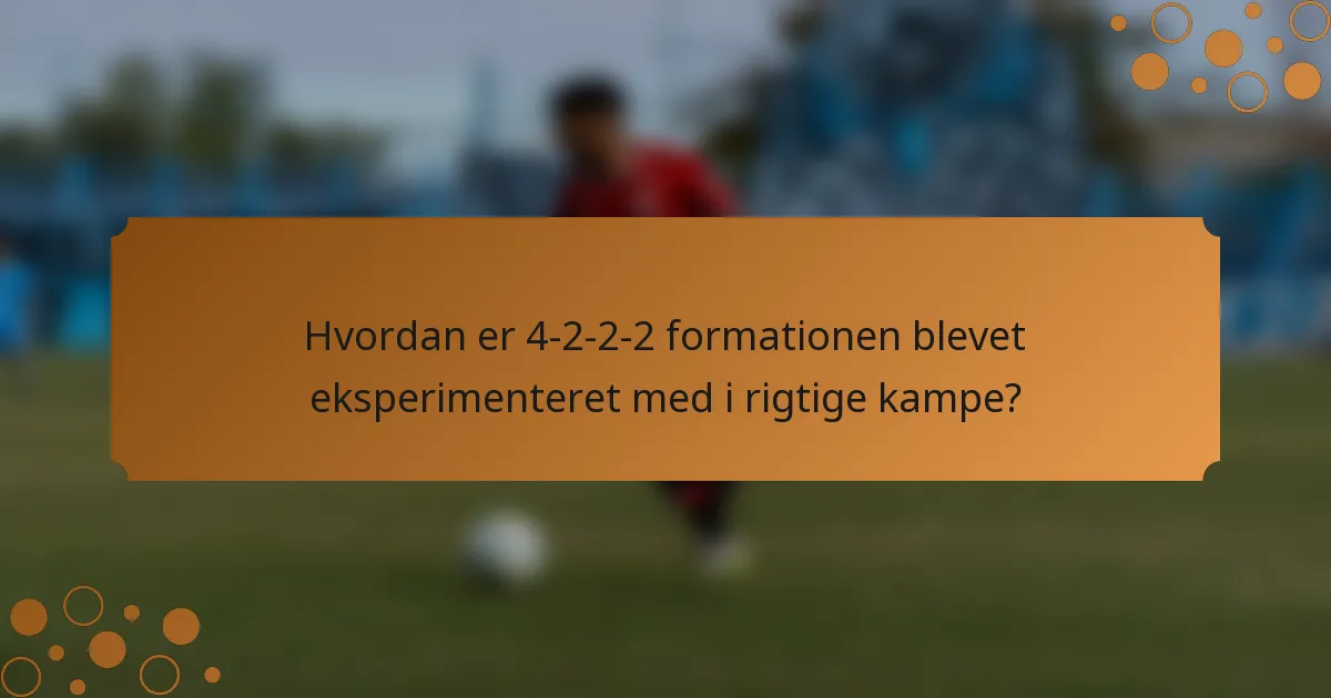 Hvordan er 4-2-2-2 formationen blevet eksperimenteret med i rigtige kampe?